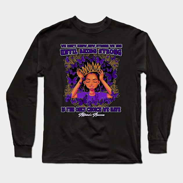 Alzheimer's awareness Black Queen We Don't Know How Strong We Are Until Being Strong Is The only Choice We Have Long Sleeve T-Shirt by Whoward